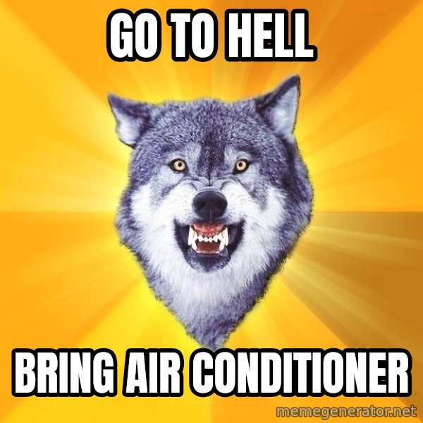 Courage Wolf meme: Go To Hell / Bring Air Conditioner