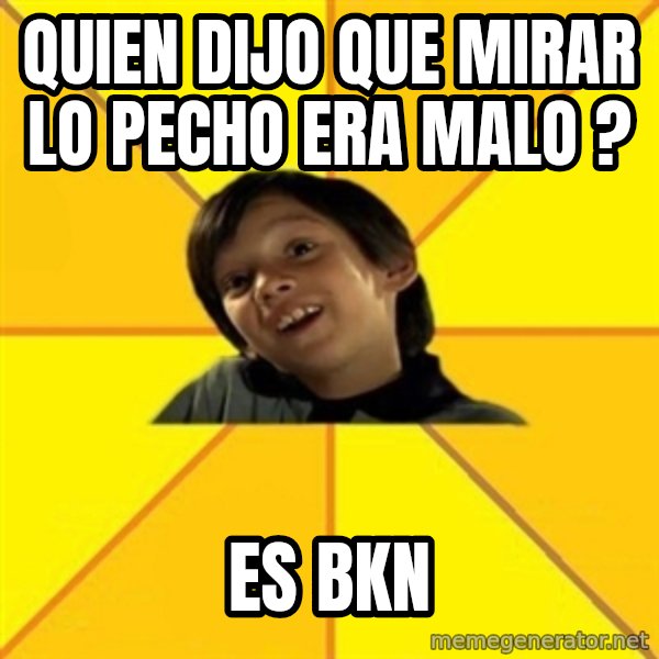 es bakans meme: Quien dijo que mirar lo pecho era malo ? / Es bkn