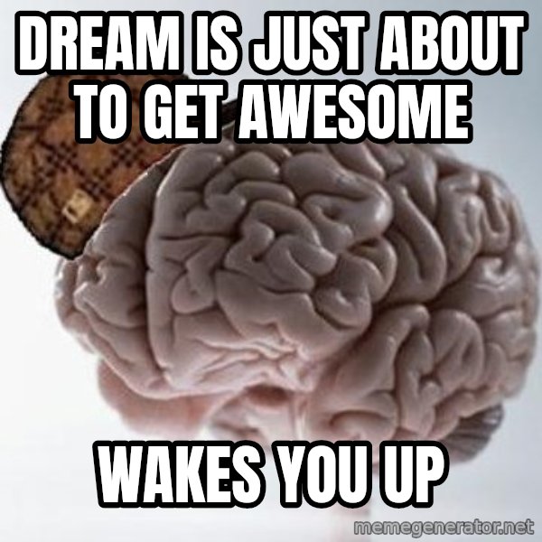 Scumbag Brain meme: dREAM IS JUST ABOUT TO GET AWESOME / wAKES YOU UP
