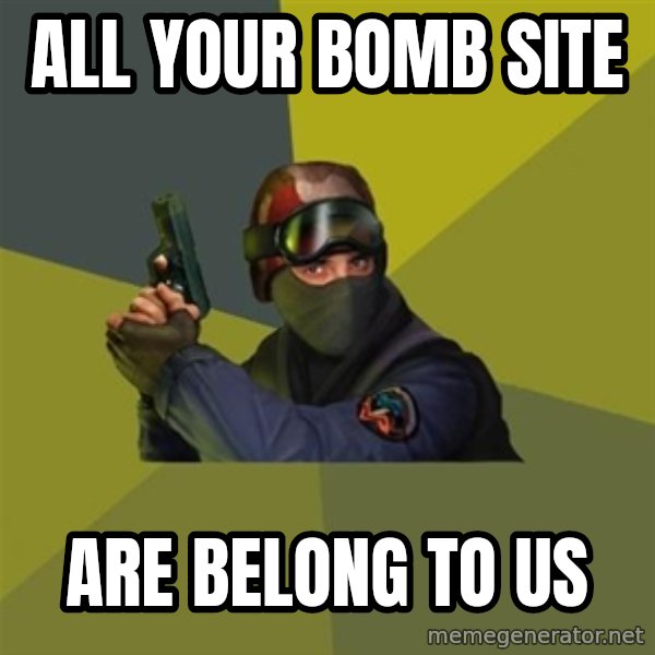 Counter Strike meme: all your bomb site / are belong to us