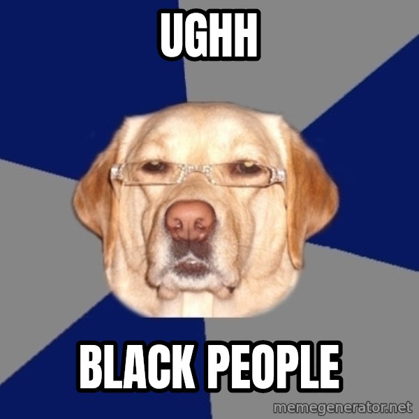 Racist Dog meme: ughh / Black people
