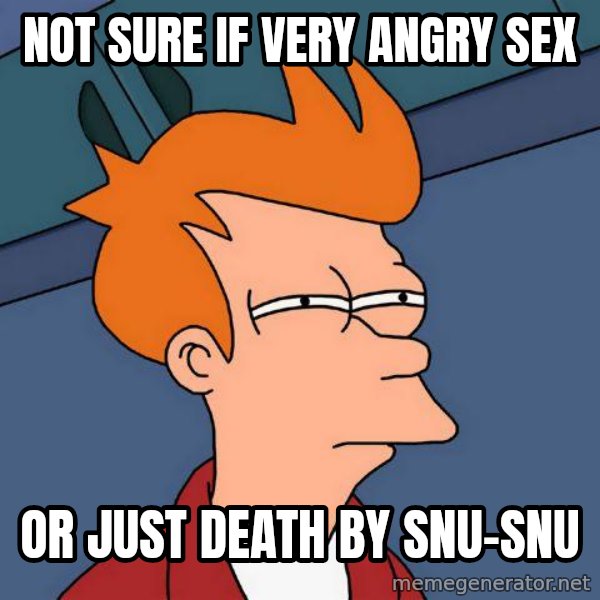 Futurama Fry meme: not sure if very angry sex / or just death by snu-snu