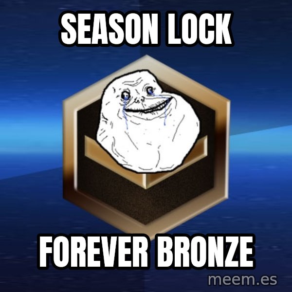 Forever Bronze meme: SEASON LOCK / FOREVER BRONZE