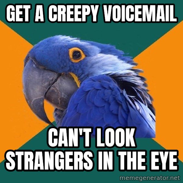 Paranoid Parrot meme: get a creepy voicemail / can't look strangers in the eye