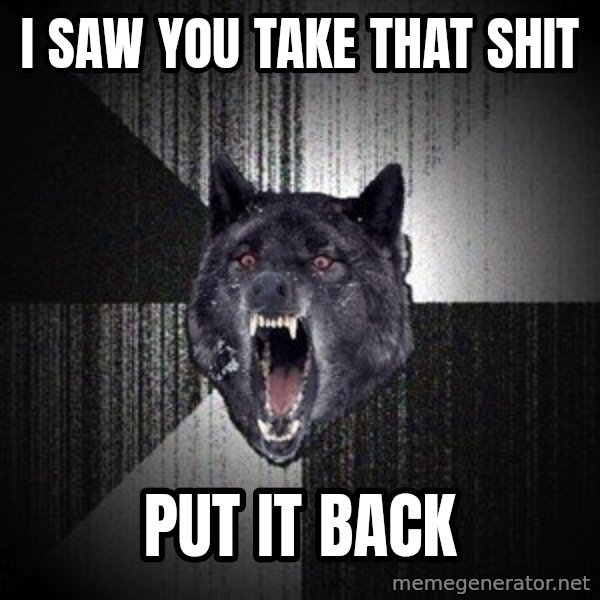 Insanity Wolf meme: i saw you take that shit / put it back