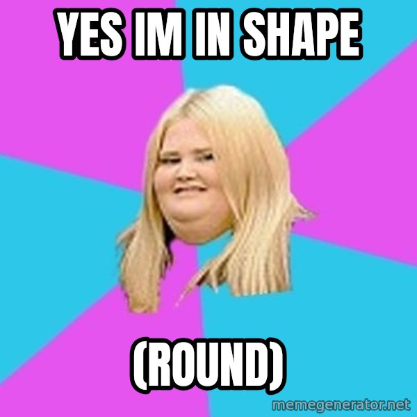 Fat Girl meme: Yes Im In shape / (Round)