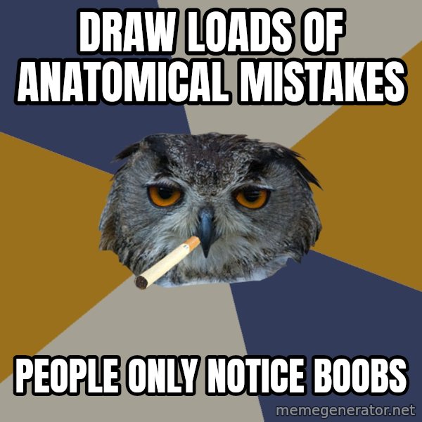 Art Student Owl meme: draw loads of anatomical mistakes / people only notice boobs