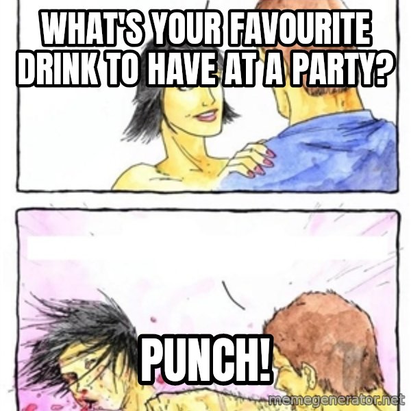 Alpha Boyfriend meme: WHAT'S YOUR FAVOURITE DRINK TO HAVE AT A PARTY? / PUNCH!