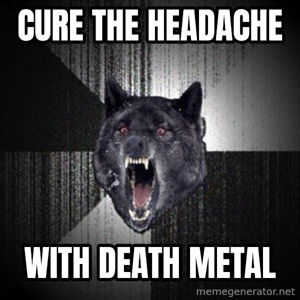 Insanity Wolf meme: cure the headache / With death metal