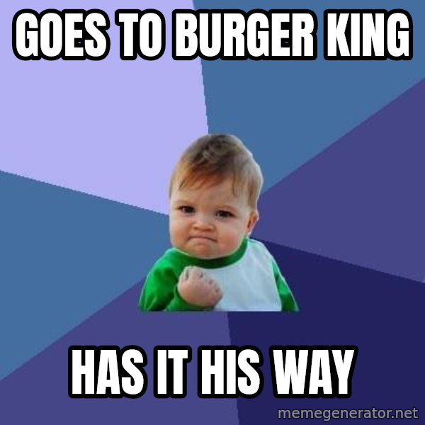 Success Kid meme: Goes To burger king / has it his way