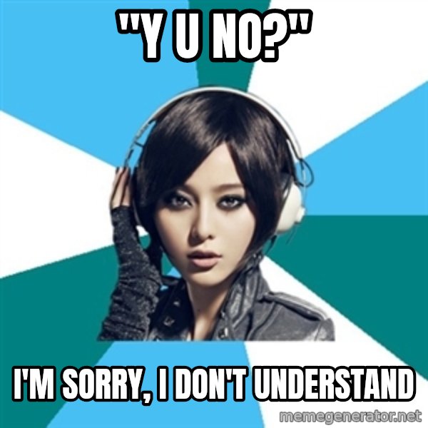 Crafty Interpreter meme: "Y U NO?" / I'm sorry, I don't understand