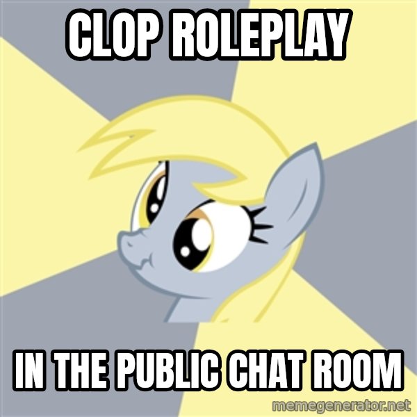 Badvice Derpy meme: clop roleplay / in the public chat room