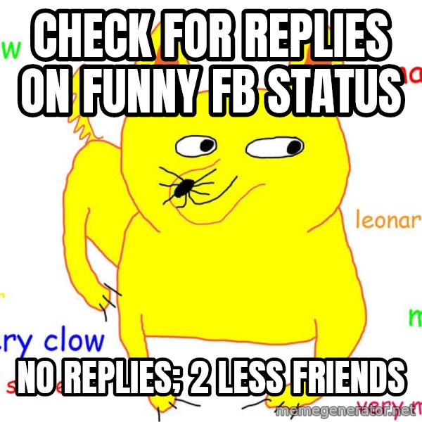 Forever Alone meme: Check for replies on Funny FB status / no replies; 2 less friends