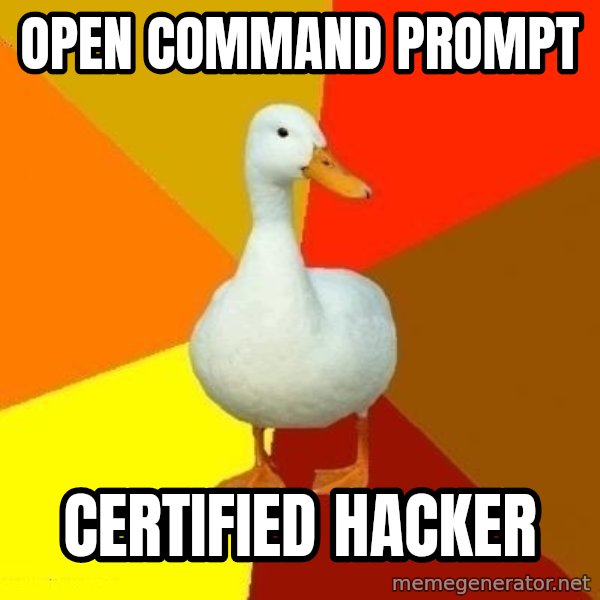 Technologically Impaired Duck meme: open command prompt / certified hacker