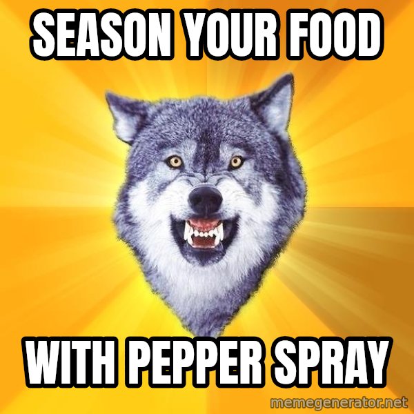 Courage Wolf meme: season your food / with pepper spray