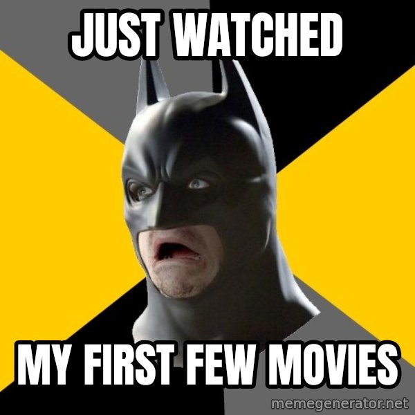 Bad Factman meme: Just watched / My first few movies