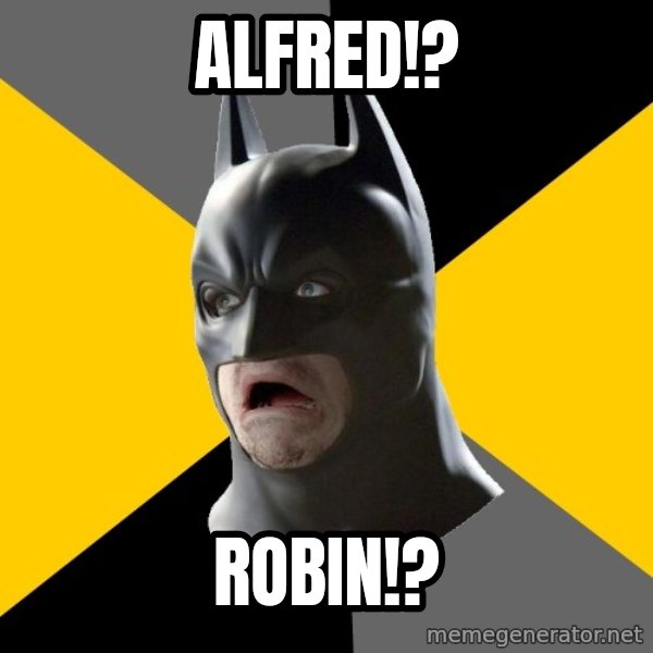 Bad Factman meme: Alfred!? / Robin!?