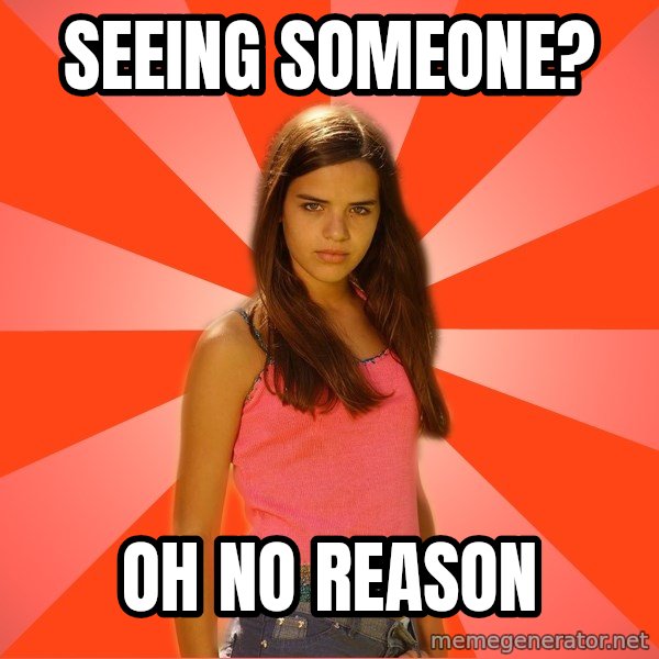 Jealous Girl meme: seeing someone? / oh no reason
