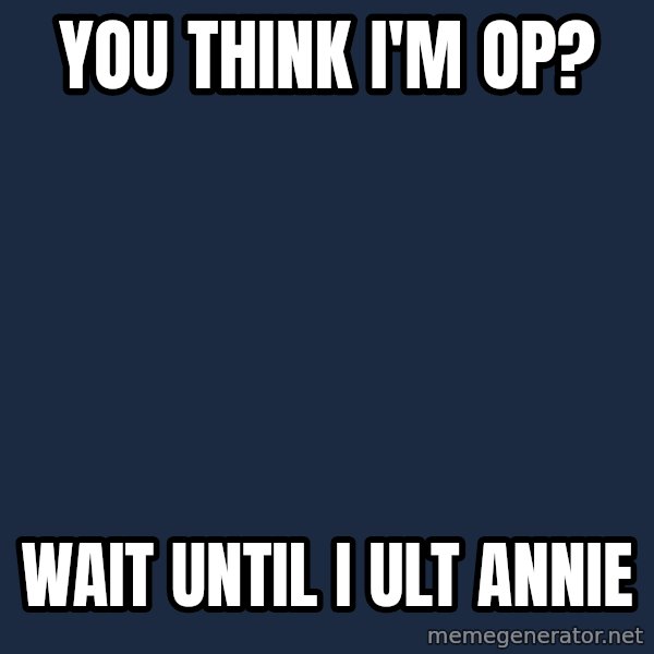 Pedobear meme: You think I'm op? / Wait until I ult annie
