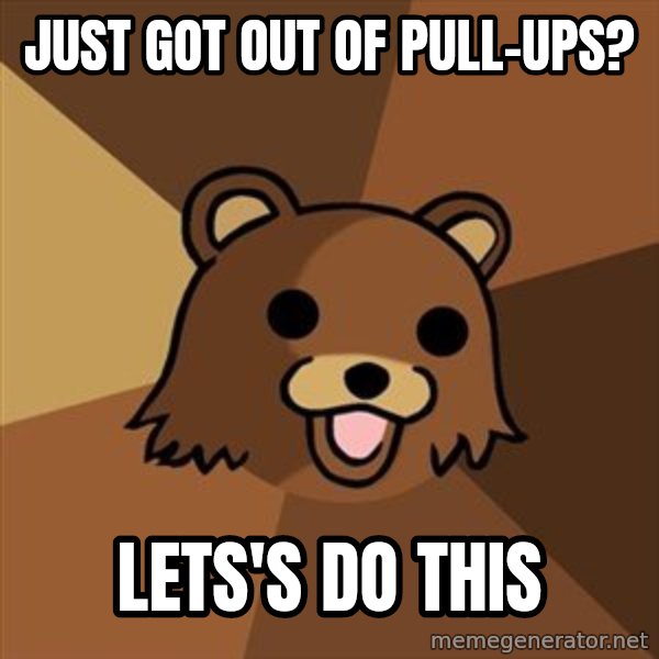 Pedobear meme: Just got out of pull-ups? / Lets's do this