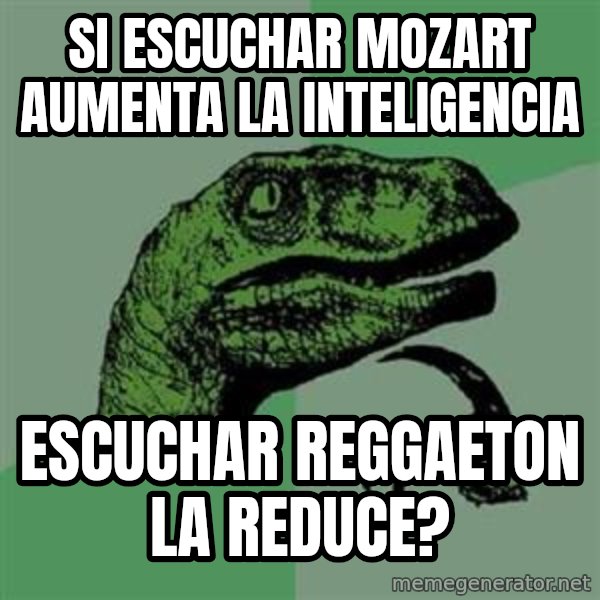 Philosoraptor meme: si escuchar Mozart aumenta la inteligencia / escuchar reggaeton la reduce?