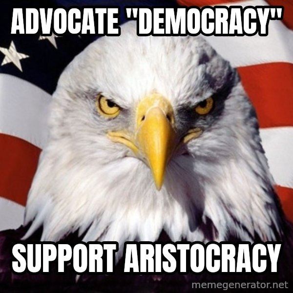 American Pride Eagle meme: Advocate "democracy" / support aristocracy