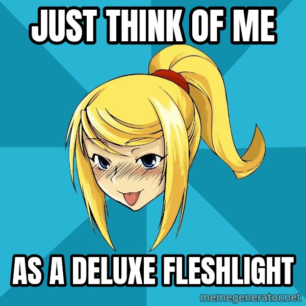 Horney Samus meme: Just think of me / As a deluxe fleshlight