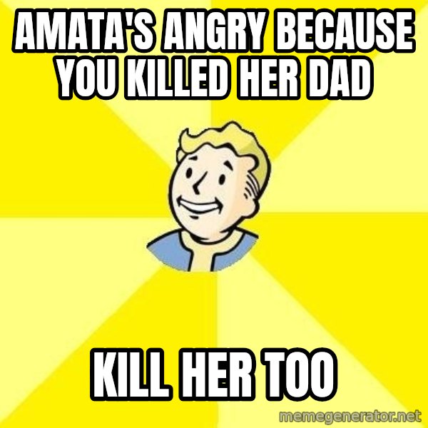 Fallout 3 meme: amata's angry because you killed her dad / kill her too