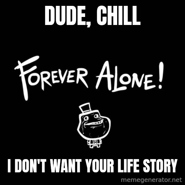 Chill Out Lemur meme: dude, chill / I don't want your life story