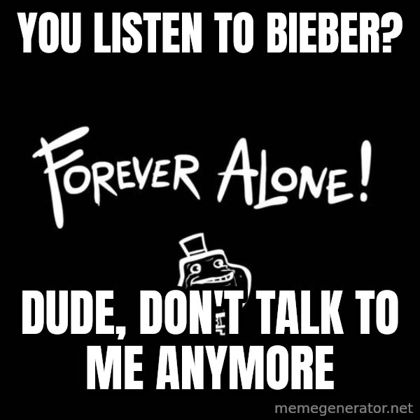 Chill Out Lemur meme: you listen to bieber? / dude, don't talk to me anymore