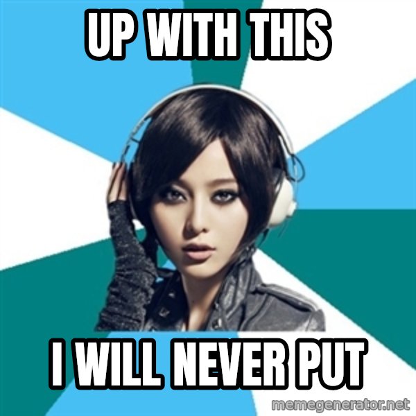 Crafty Interpreter meme: Up with this / I will never put