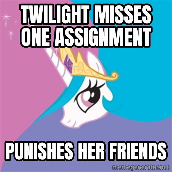 Celestia meme: Twilight misses one assignment / Punishes her friends