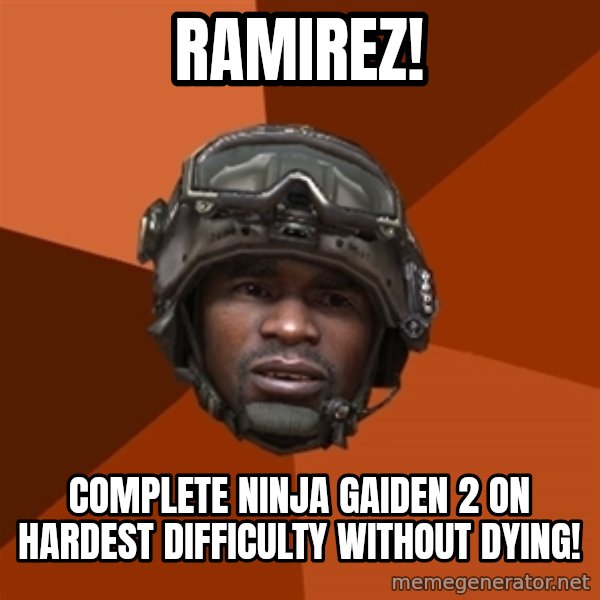Sgt. Foley meme: RAMIREZ! / Complete Ninja Gaiden 2 on hardest difficulty without dying!