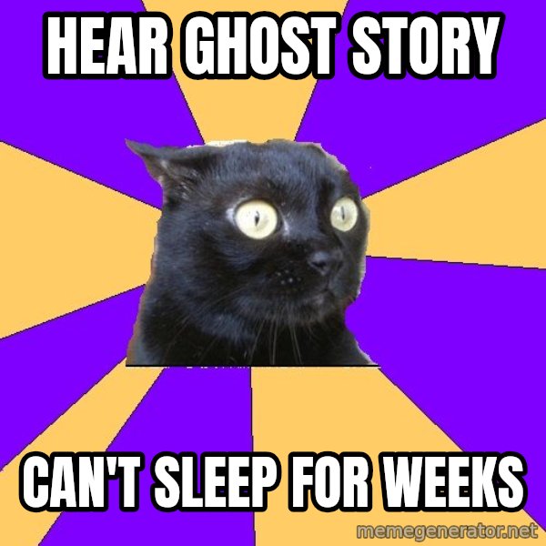 Anxiety Cat meme: Hear ghost Story / Can't sleep for weeks