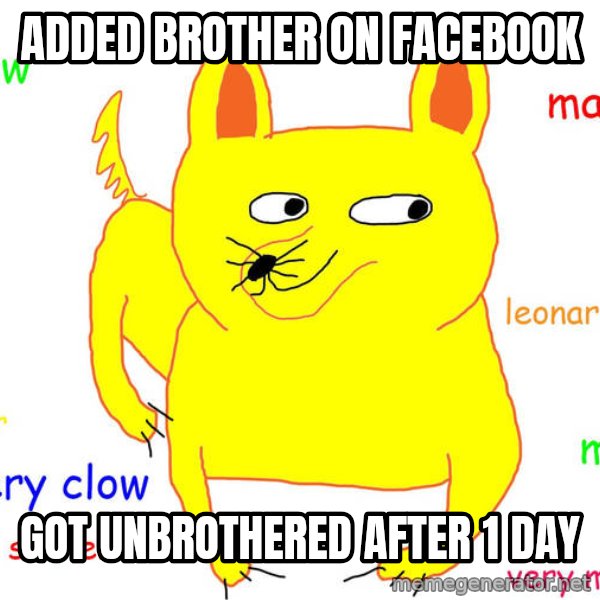 Forever Alone meme: added brother on facebook / got unbrothered after 1 day