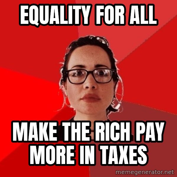Liberal Douche Garofalo meme: Equality for all / make the rich pay more in taxes