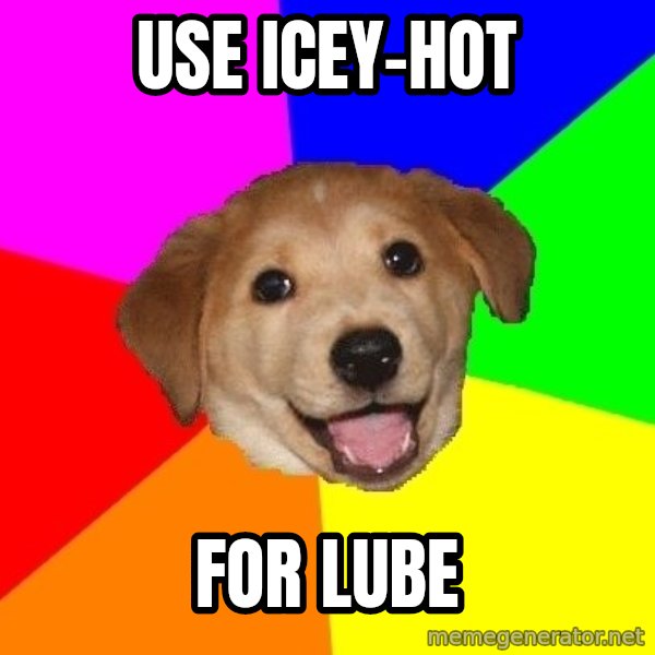 Advice Dog meme: use icey-hot / for lube