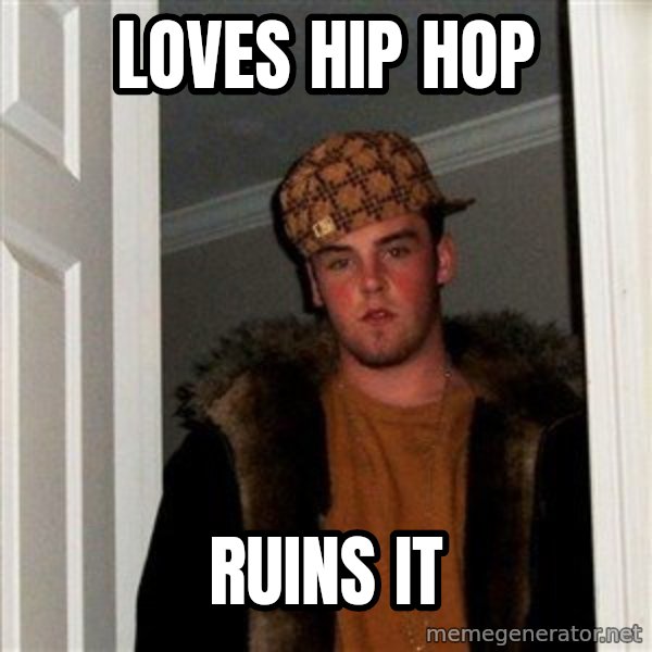 Scumbag Steve meme: loves hip hop / ruins it