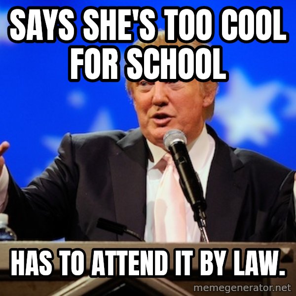 Annoying Facebook Girl meme: Says she's too cool for school / has to attend it by law.