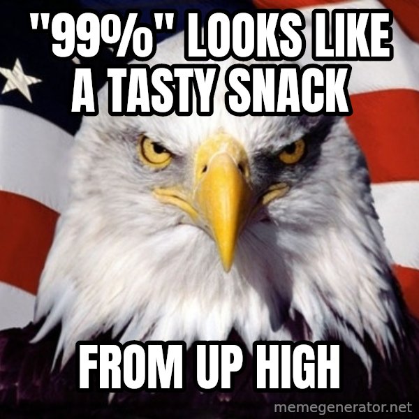 American Pride Eagle meme: "99%" looks like a tasty snack / from up high