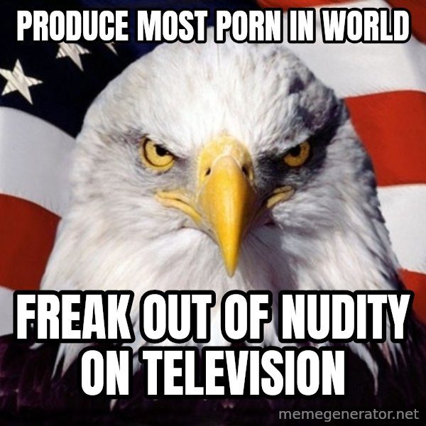 American Pride Eagle meme: PRODUCE MOST PORN IN WORLD / FREAK OUT OF NUDITY ON TELEVISION