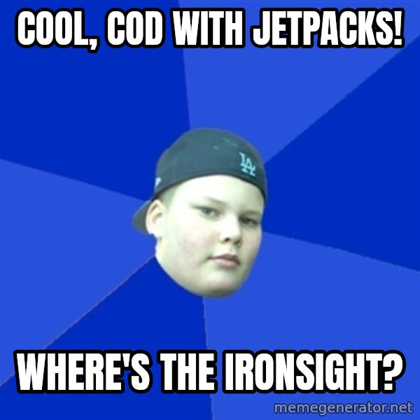 Jonnen Neuvo meme: Cool, CoD with Jetpacks! / Where's the ironsight?