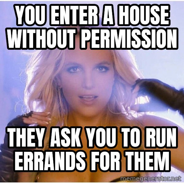 Professor Oak meme: YOU ENTER A HOUSE WITHOUT PERMISSION / they ask you to run errands for them