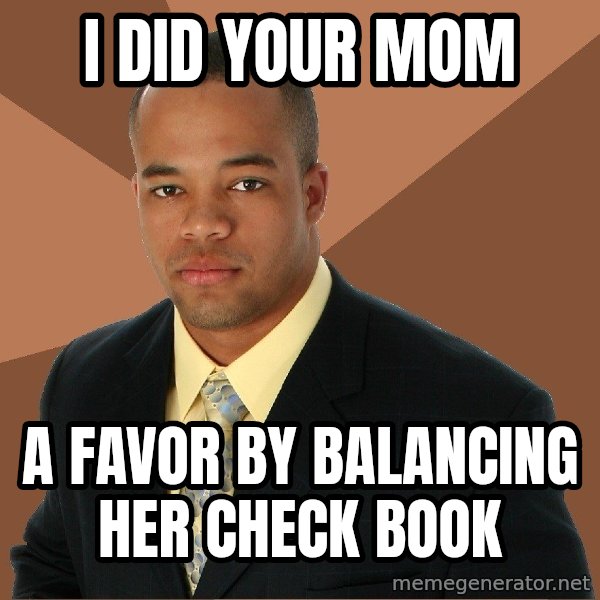 Successful Black Man meme: i DID YOUR MOM / A FAVOR BY BALANCING HER CHECK BOOK