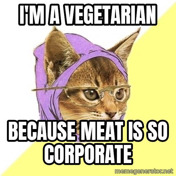 Hipster Kitty meme: I'm a vegetarian / Because Meat is so corporate