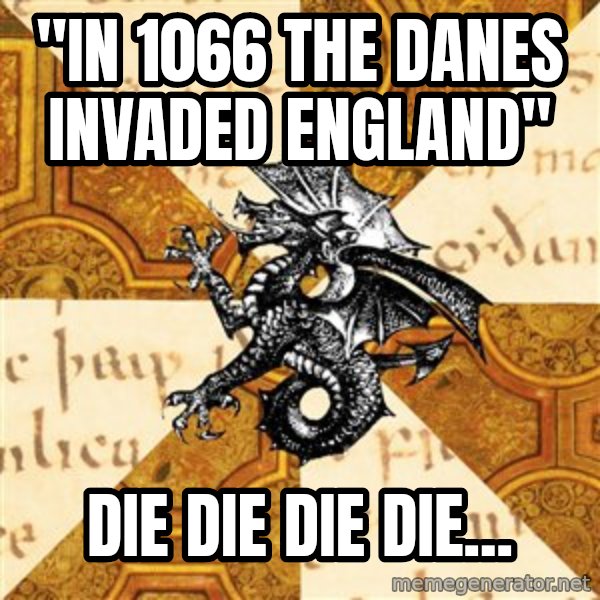 History Major Heraldic Beast meme: "In 1066 the danes invaded england" / die die die die...