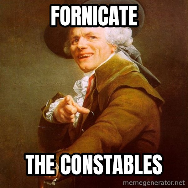 Joseph Ducreux meme: Fornicate / the constables