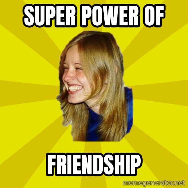 Trologirl meme: SUPER POWER OF / FRIENDSHIP