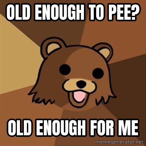 Pedobear meme: old enough to pee? / OLD ENOUGH FOR ME