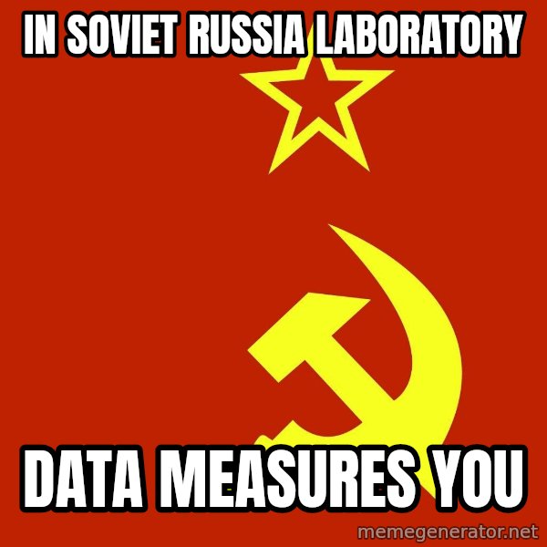 In Soviet Russia meme: in soviet russia laboratory / data measures you